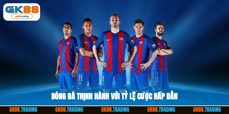 Bóng đá thịnh hành với tỷ lệ cược hấp dẫn