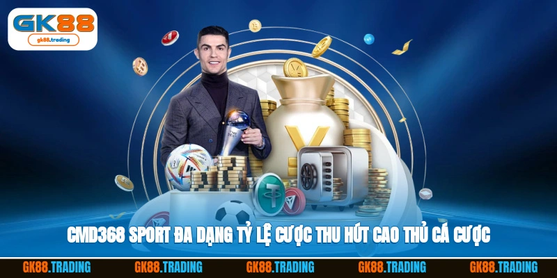 Cmd368 sport đa dạng tỷ lệ cược, thu hút cao thủ cá cược