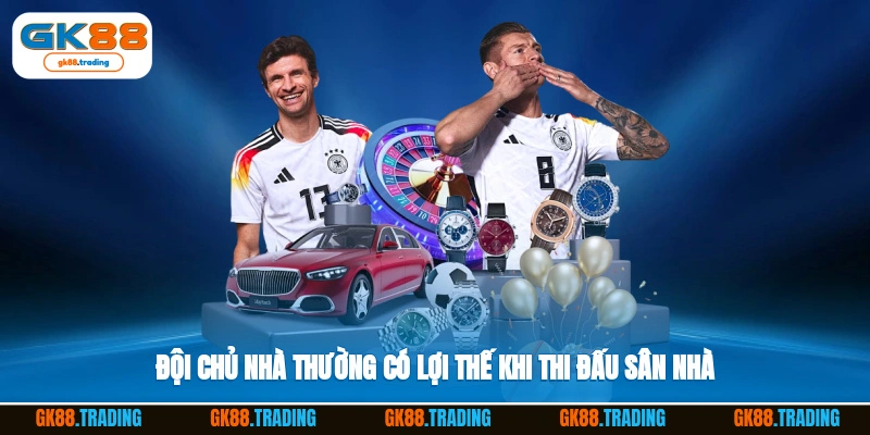 Đội chủ nhà thường có lợi thế khi thi đấu sân nhà