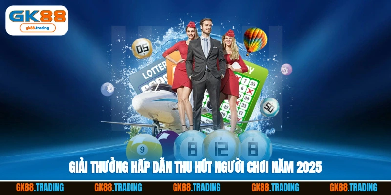 Giải thưởng hấp dẫn thu hút người chơi năm 2025