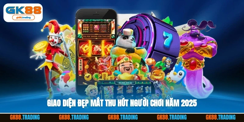 Giao diện đẹp mắt thu hút người chơi năm 2025