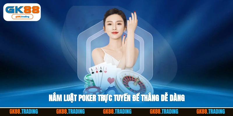 Nắm luật poker trực tuyến để thắng dễ dàng