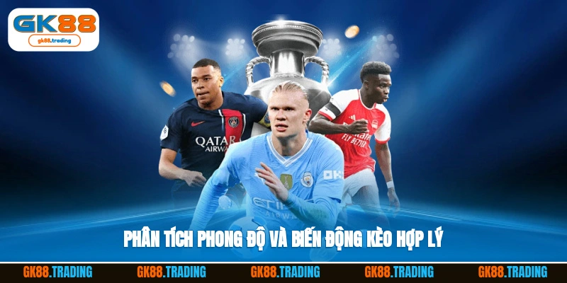 Phân tích phong độ và biến động kèo hợp lý